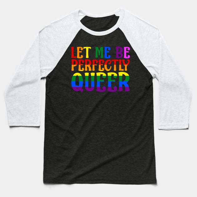 Let Me Be Perfectly Queer Baseball T-Shirt by uncannysage